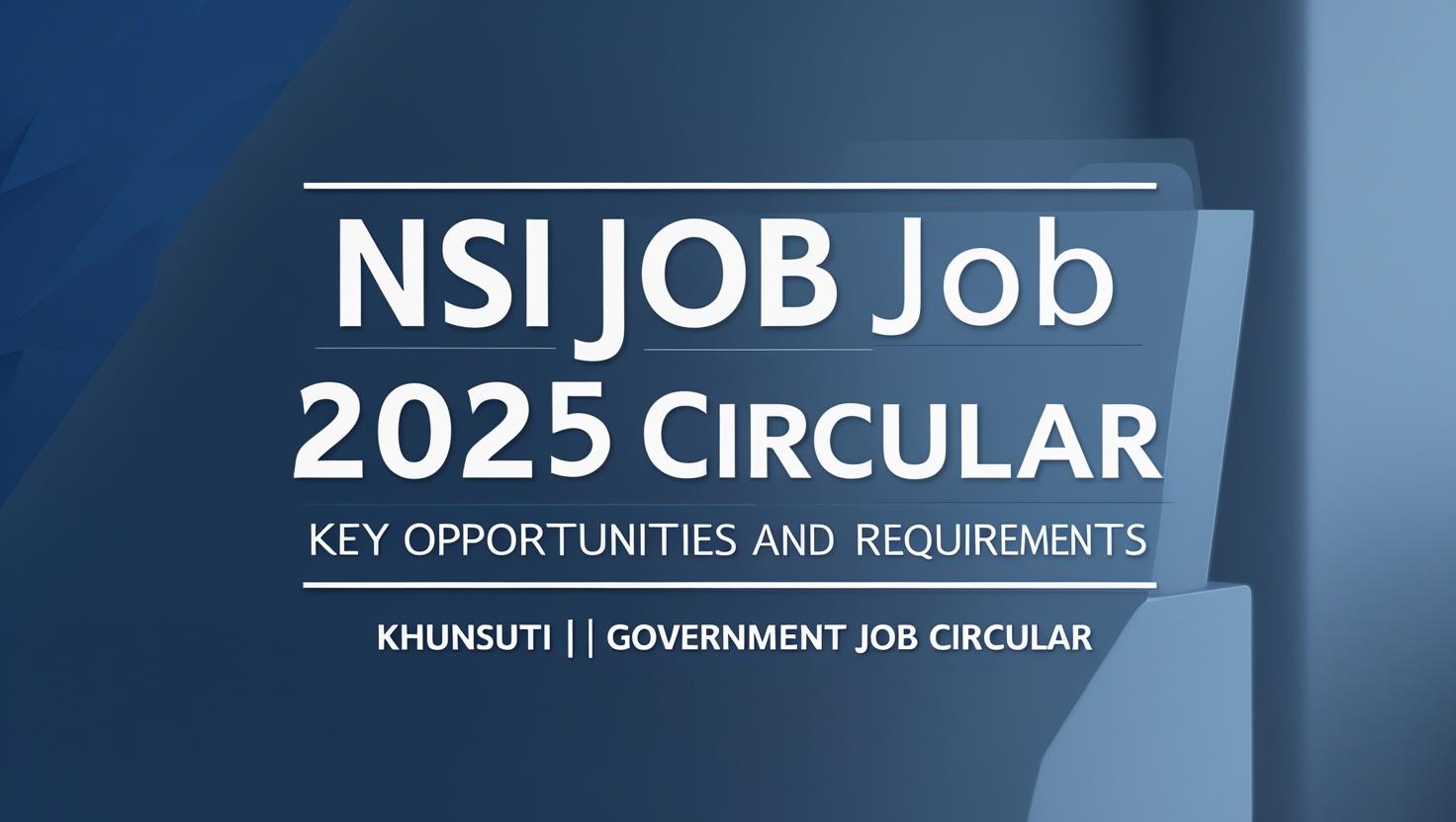NSI Job Circular 2025 Key Opportunities and Requirements