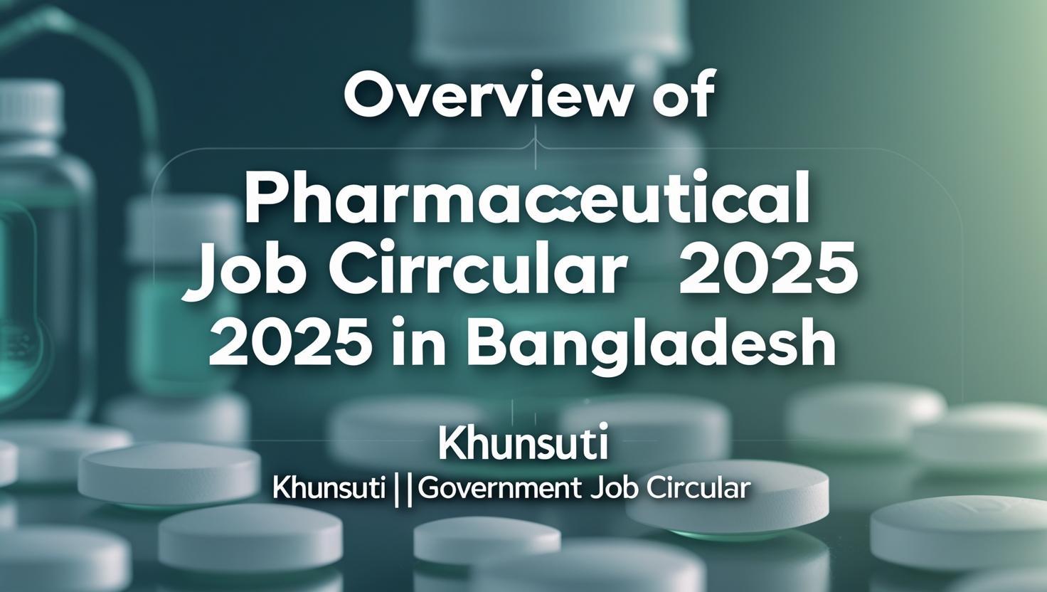 Overview of Pharmaceutical Job Circular 2025 in Bangladesh