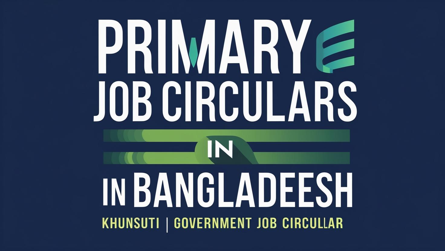 Understanding the Significance of Primary Job Circulars in Bangladesh