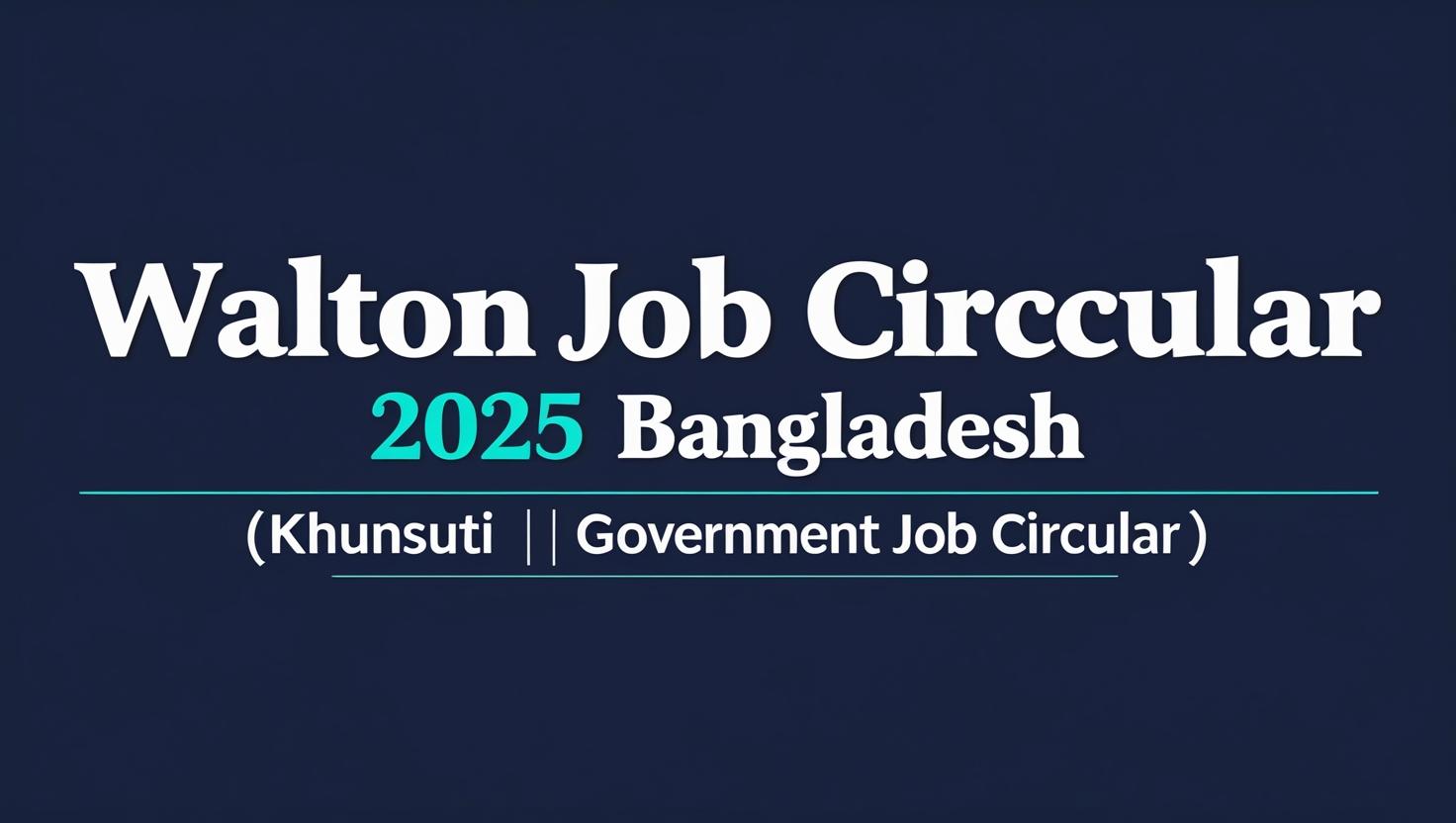Walton Job Circular 2025 Bangladesh