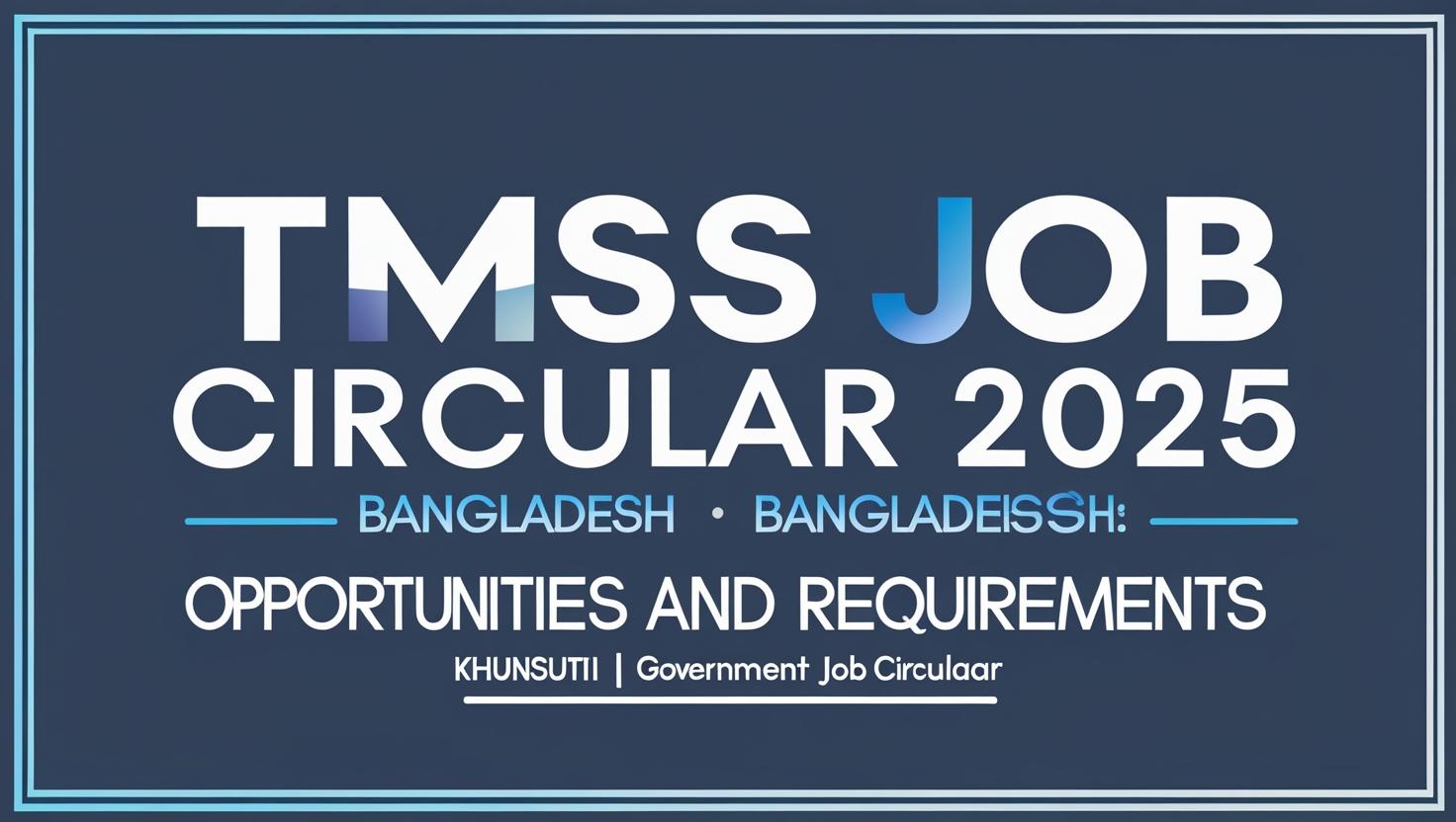 Tmss job circular 2025 Bangladesh Opportunities and Requirements